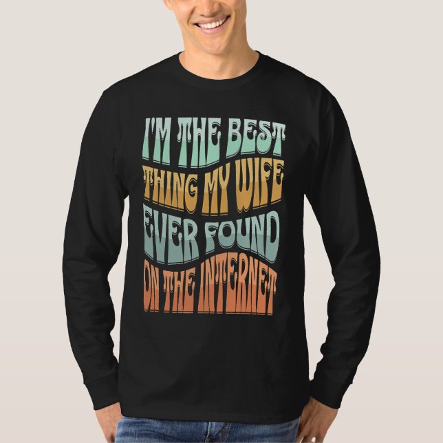 Camiseta I'm The Best Thing My Wife Ever Found On The Inter (Frente)
