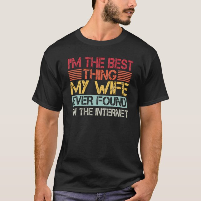 Camiseta I'm The Best Thing My Wife Ever Found On The Inter (Frente)