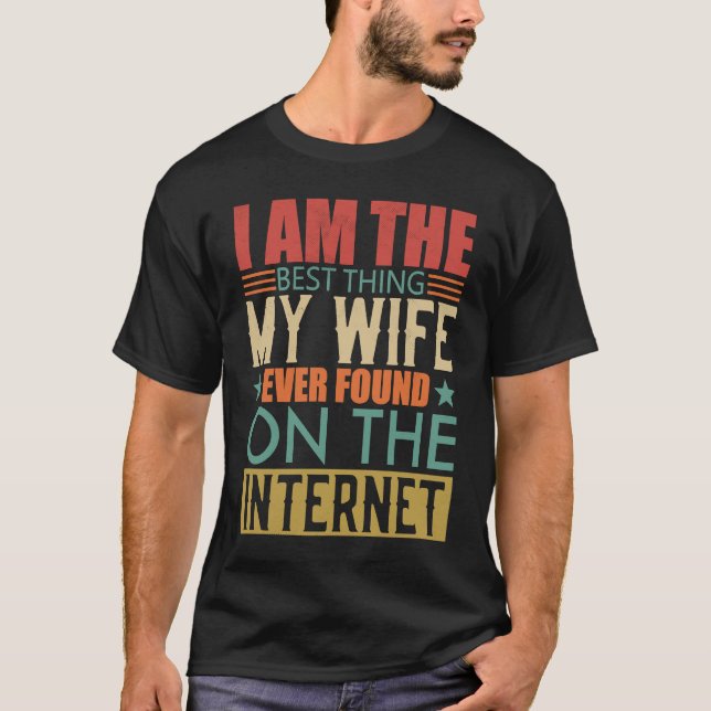 Camiseta I'm The Best Thing My Wife Ever Found On The Inter (Frente)