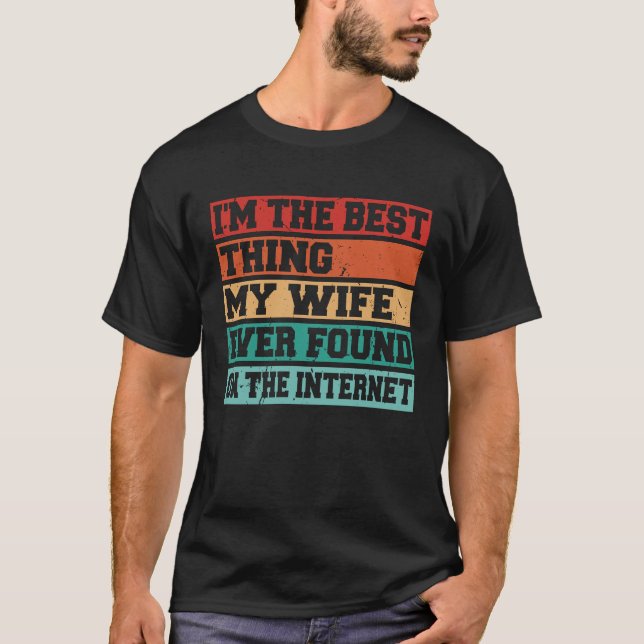 Camiseta I'm The Best Thing My Wife Ever Found On The Inter (Frente)