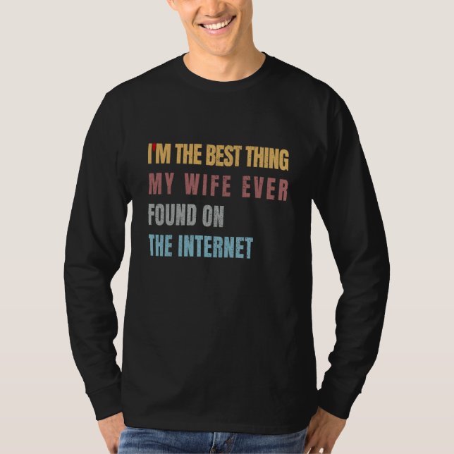 Camiseta I'm The Best Thing My Wife Ever Found On The Inter (Frente)