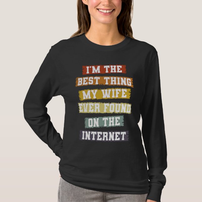 Camiseta I'm The Best Thing My Wife Found On The Internet   (Frente)