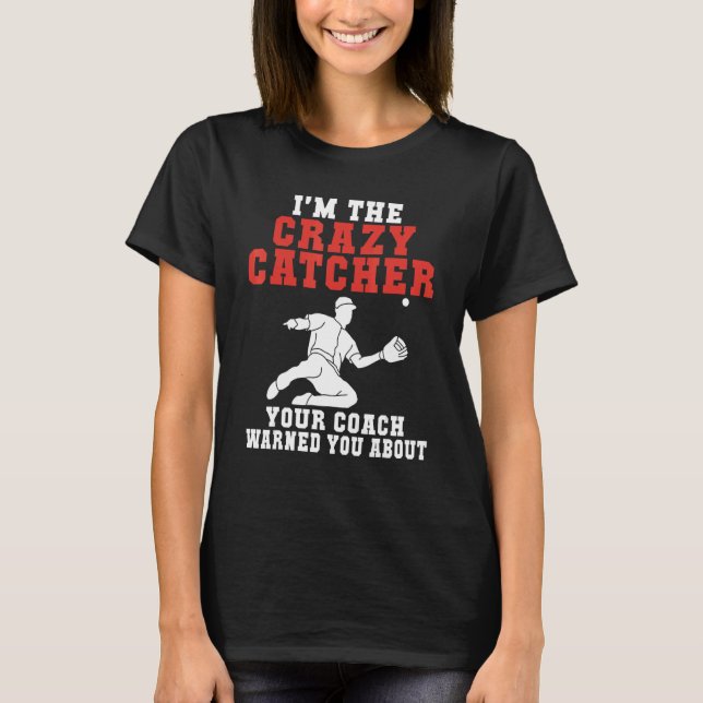 Camiseta Im the crazy Catcher your Coach warned you about B (Frente)