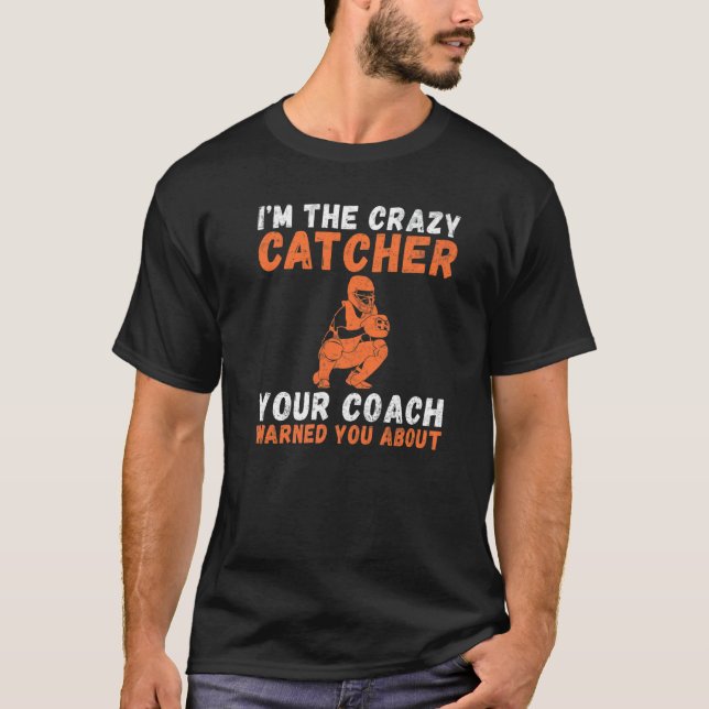 Camiseta Im the crazy Catcher your Coach warned you about C (Frente)