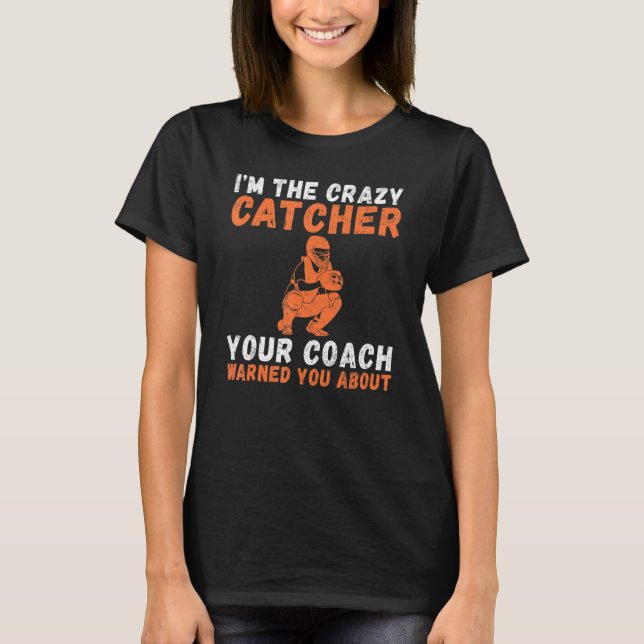 Camiseta Im the crazy Catcher your Coach warned you about C (Frente)