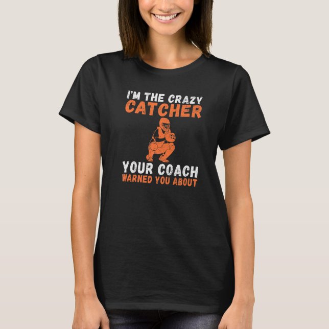 Camiseta Im the crazy Catcher your Coach warned you about C (Frente)