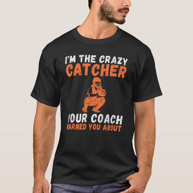Camiseta Im the crazy Catcher your Coach warned you about C (Frente)