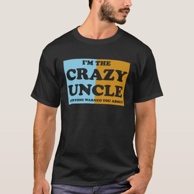 Camiseta I'm The Crazy Uncle Everyone Warned You About  1 (Frente)