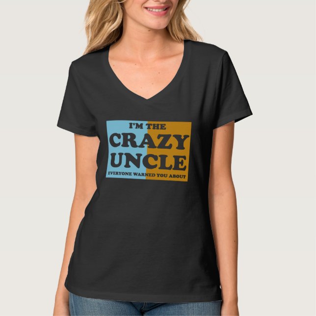 Camiseta I'm The Crazy Uncle Everyone Warned You About  1 (Frente)