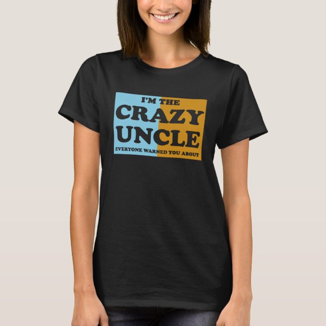 Camiseta I'm The Crazy Uncle Everyone Warned You About  1 (Frente)