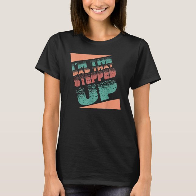 Camiseta I'm The Dad That Stepped Up StepDad Stepfather Fat (Frente)