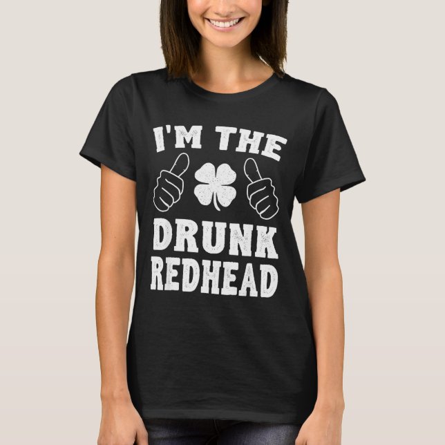 Camiseta I'm The Drunk Redhead Funny St Patricks Day  (Frente)