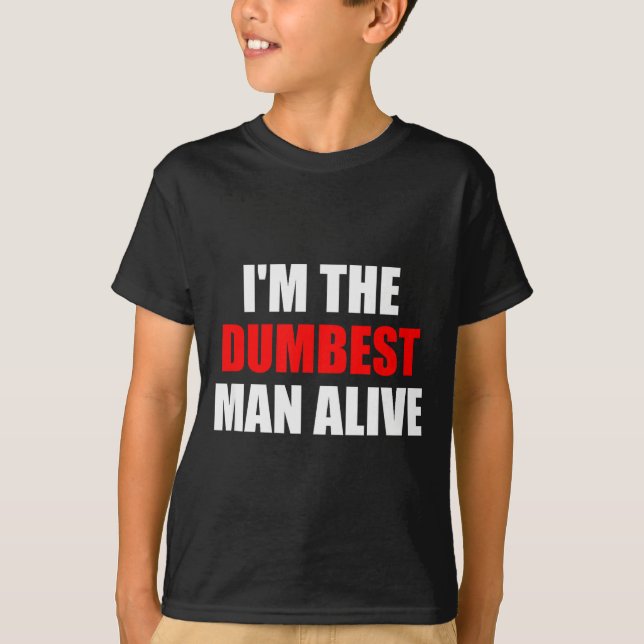 Camiseta I'm The Dum Man Alive - Funny Humor And Joke  (Frente)