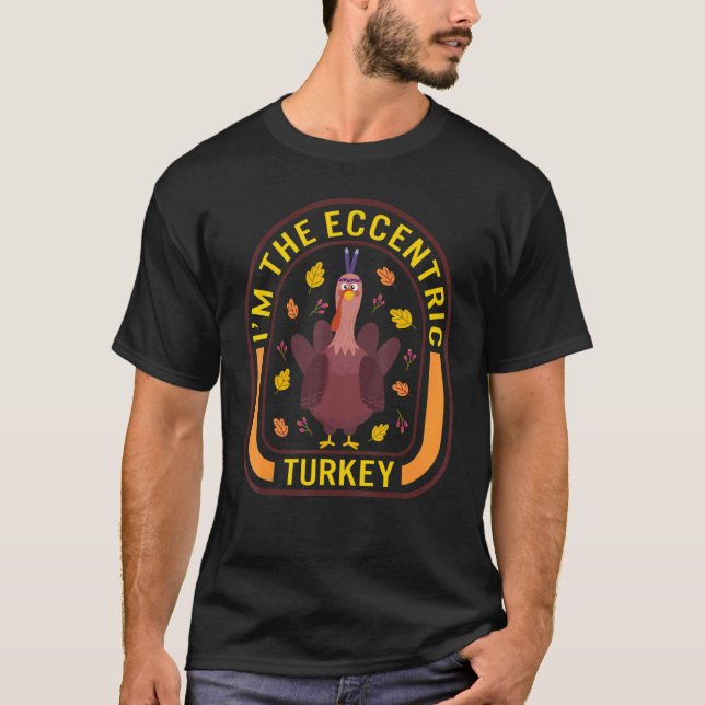 Camiseta I'm The Eccentric Turkey Thanksgiving Turkey  Dinn (Frente)