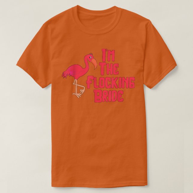 Camiseta I'm The Flocking Bride Funny Flamingo Wedding  (Frente do Design)