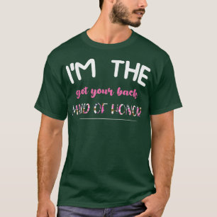 Camiseta Im the got your back maid of honor bride groom