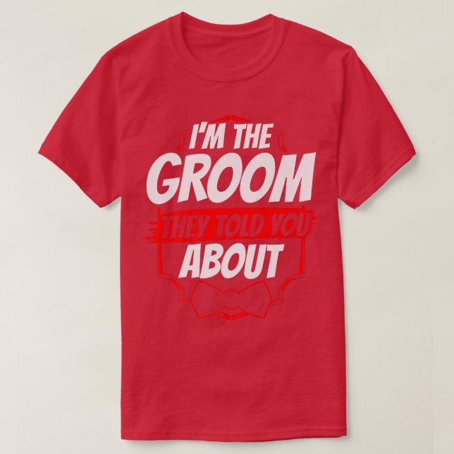 Camiseta Im The Groom They Told You About Party Wedding Bac (Frente do Design)