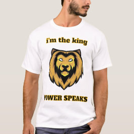 Camiseta  “I'm The King – Bold Lion Head Power Speaks T-Shi