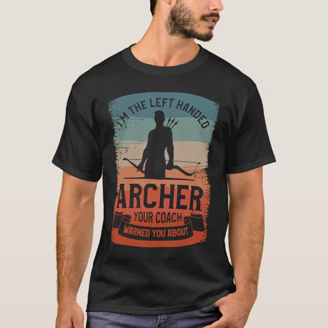 Camiseta I'm The Left Handed Archer Your Coach Warned You A (Frente)