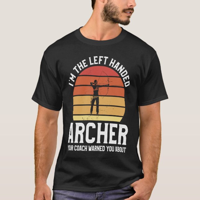 Camiseta I'm The Left Handed Archer Your Coach Warned You A (Frente)