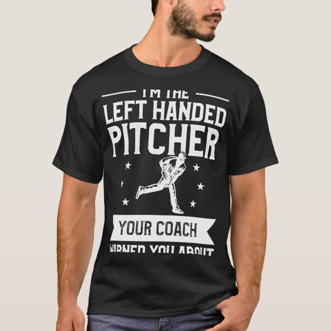 Camiseta I'm The Left Handed Pitcher Your Coach Warned You  (Frente)