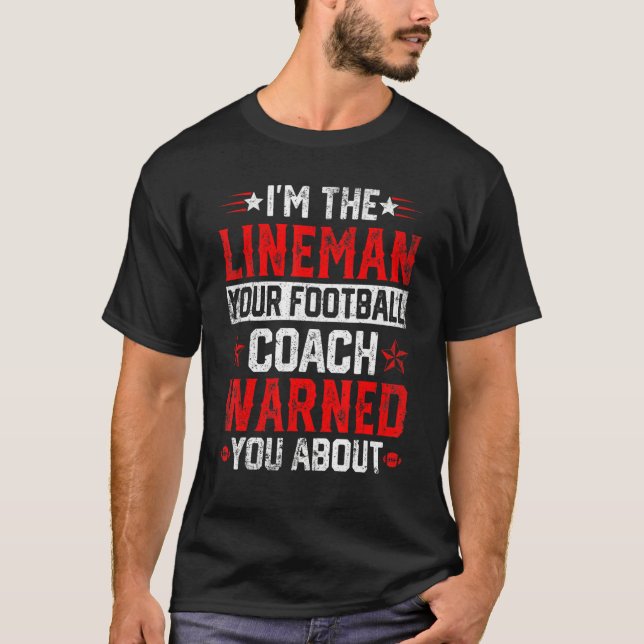 Camiseta I'm the Lineman Your Football Coach Warned You Abo (Frente)