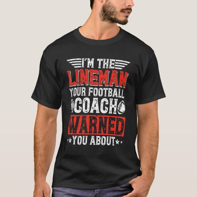 Camiseta I'm The Lineman Your Football Coach Warned You Abo (Frente)