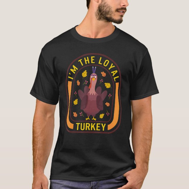 Camiseta I'm The Loyal Turkey Thanksgiving Turkey  Dinner   (Frente)
