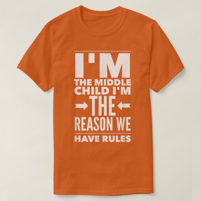 Camiseta I'm The Middle Child I'm The Reason We Have Rules  (Frente do Design)