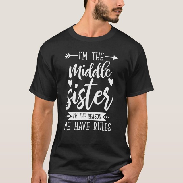 Camiseta I'm the Middle Sister the Reason we have Rules Old (Frente)