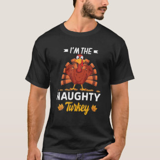 Camiseta I'm The Naughty Turkey Happy Thanksgiving Thankful
