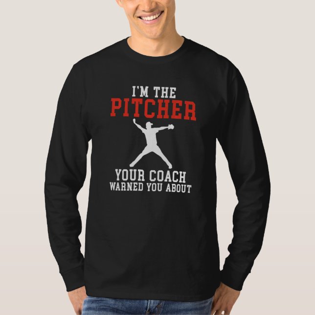 Camiseta Im the Pitcher your Coach warned you about Basebal (Frente)