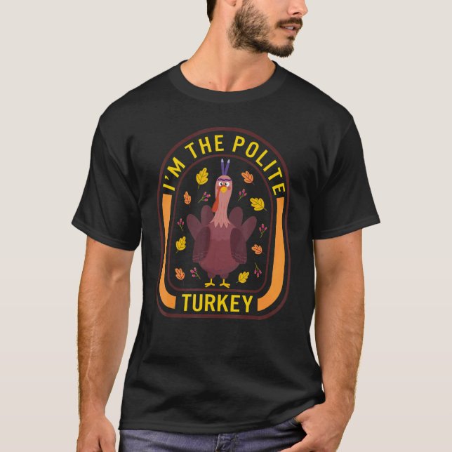 Camiseta I'm The Polite Turkey Thanksgiving Turkey  Dinner (Frente)