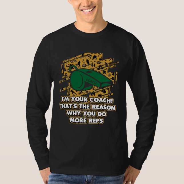 Camiseta Im the Reason Why You Do More Reps  Coach Humor (Frente)