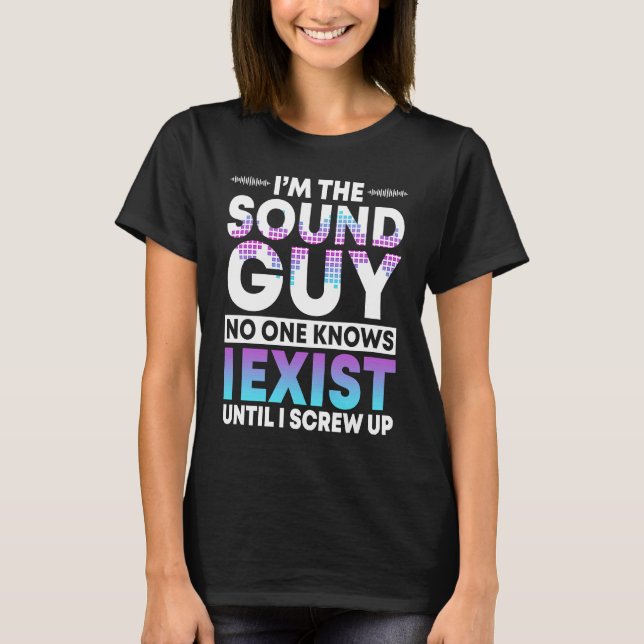 Camiseta I'm The Sound Guy No One Knows I Exist Audio Music (Frente)