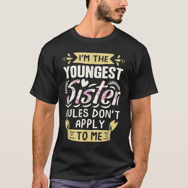 Camiseta I'm The Youngest Sister Rules Don't Apply To Me Si (Frente)