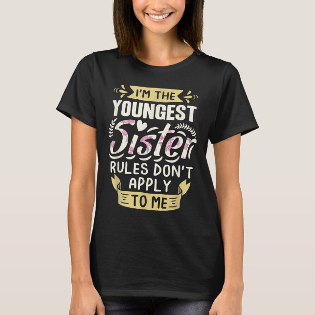 Camiseta I'm The Youngest Sister Rules Don't Apply To Me Si (Frente)