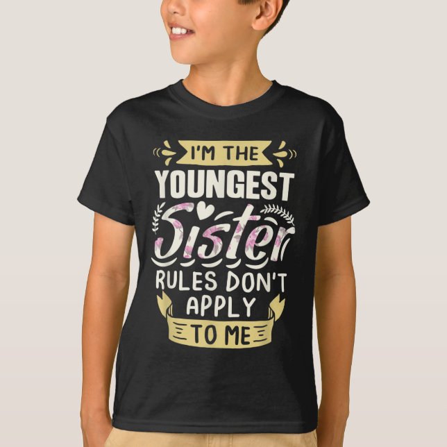Camiseta I'm The Youngest Sister Rules Don't Apply To Me Si (Frente)