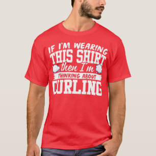 Camiseta I'm Thinking About Curling