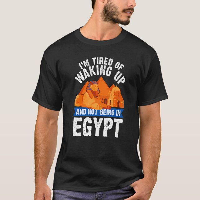 Camiseta I'm Tired of Waking Up and Not Being in Egypt Egyp (Frente)