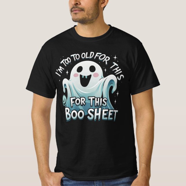 Camiseta "I'm Too Old for This Boo Sheet – Funny Halloween (Frente)