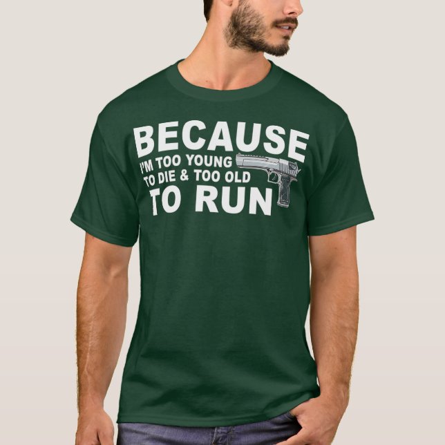Camiseta Im Too Young To Die And Too Old To Run  Funny (Frente)