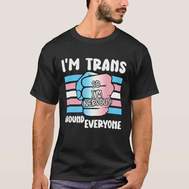 Camiseta I'm Trans So I'm Nervous Around Everyone Transgend (Frente)