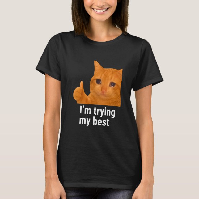 Camiseta I'm Trying My Best Funny Crying Cat Meme Weird Cat (Frente)
