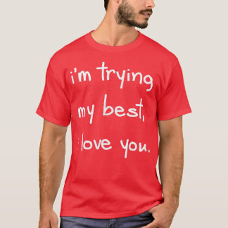 Camiseta I'm Trying My Best I Love You Positive Mental Heal