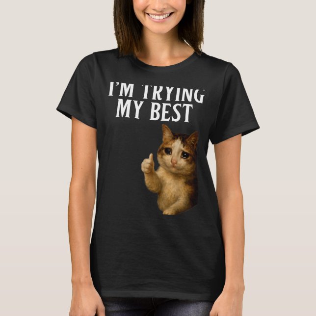 Camiseta I'm Trying My Funny Crying Cat Meme Men Women Kids (Frente)