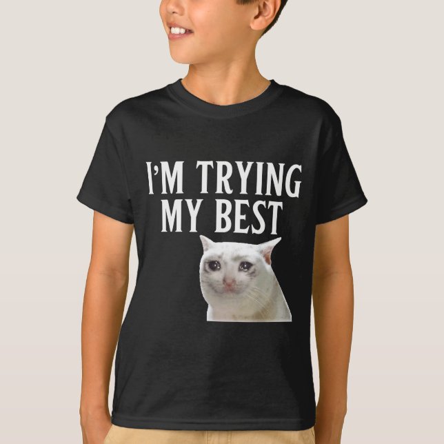 Camiseta I'm Trying My Funny Crying Cat Meme Men Women Kids (Frente)