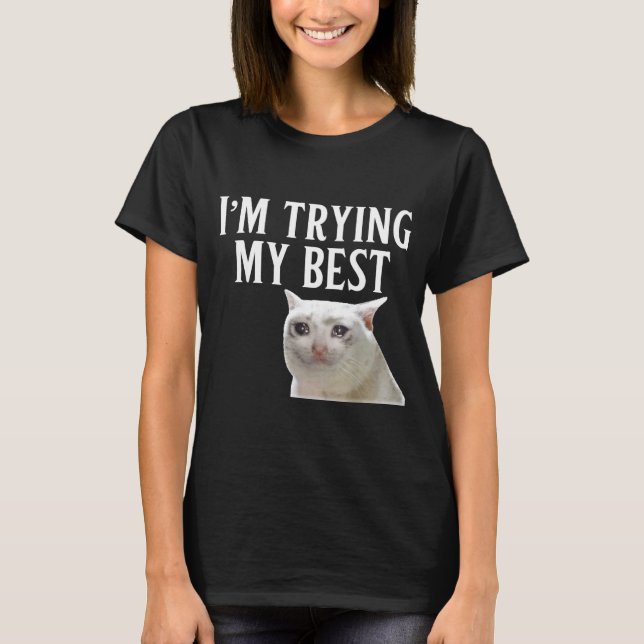 Camiseta I'm Trying My Funny Crying Cat Meme Men Women Kids (Frente)
