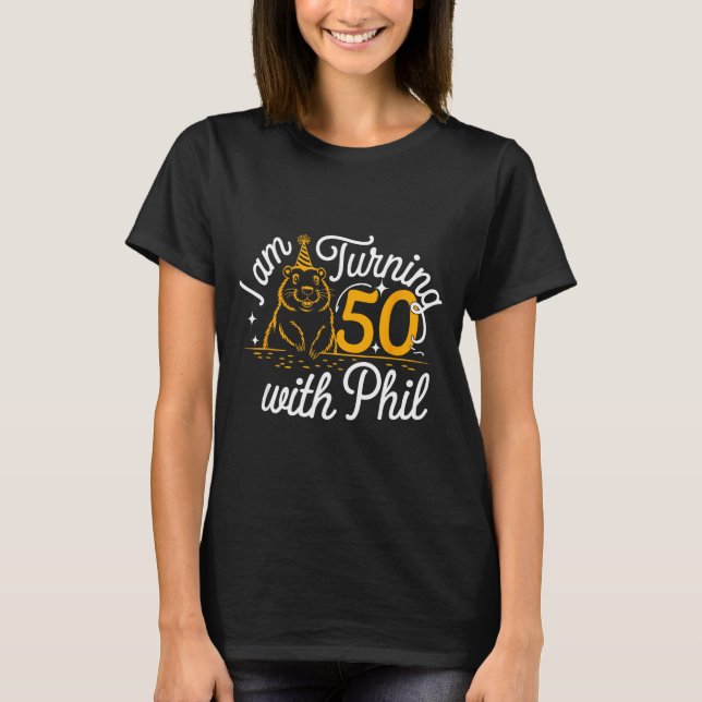 Camiseta Im Turning 50 With Phil Groundhog Day 50th Birthda (Frente)