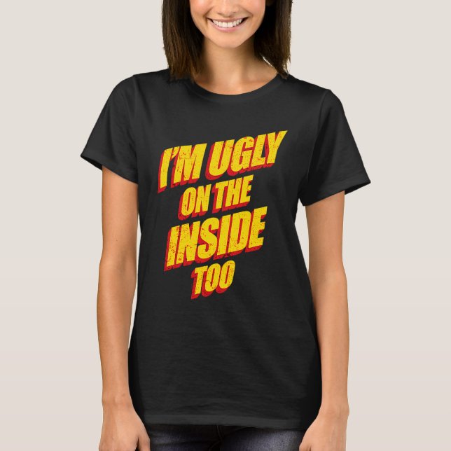 Camiseta I'm Ugly On The Inside Sarcasm Epic Dank Memes  Pr (Frente)